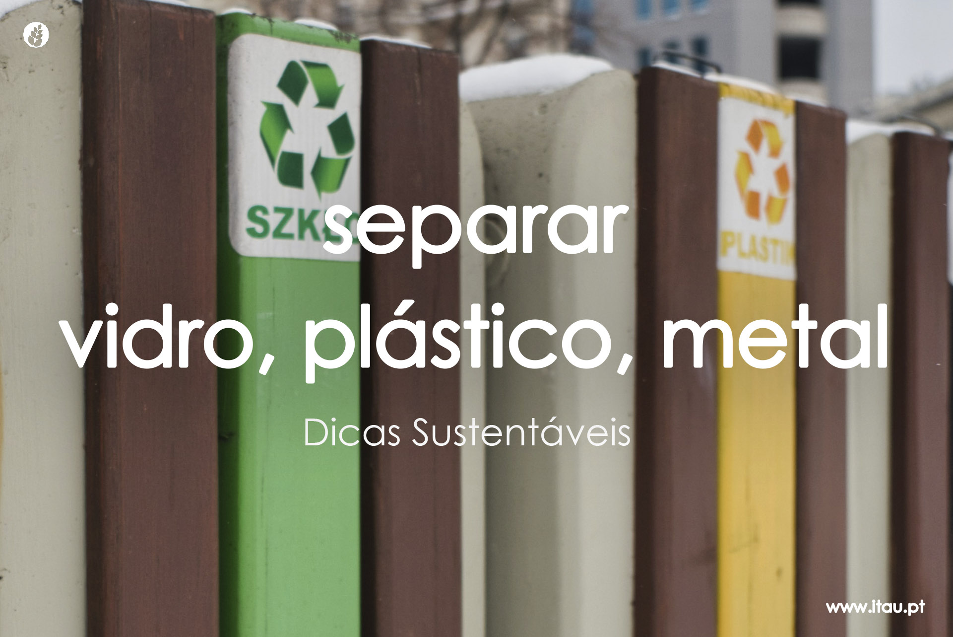 Separar o vidro, o plástico e o metal